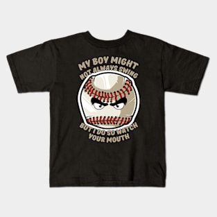 My Boy Might Not Always Swing But I Do So Watch Your Mouth Kids T-Shirt